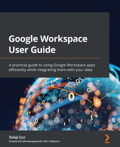 Cover for Balaji Iyer · Google Workspace User Guide: A practical guide to using Google Workspace apps efficiently while integrating them with your data (Paperback Book) (2022)