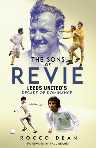 Cover for Rocco Dean · The Sons of Revie: Leeds United's Decade of Dominance (Hardcover bog) (2024)
