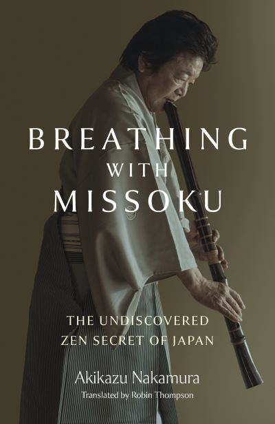 Akikazu Nakamura · Breathing with Missoku: The Undiscovered Zen Secret of Japanese Culture (Paperback Book) (2024)