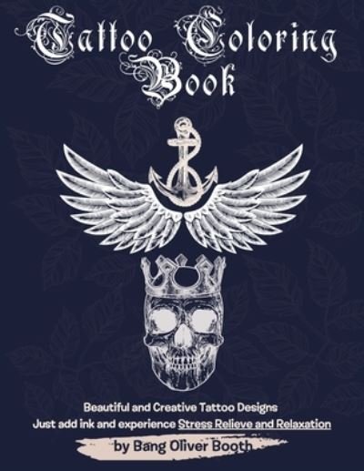 Cover for Bang Oliver Booth · Tattoo Colouring Book: Creative variety of Tattoos designed for Stress Relieve and Relaxation (Paperback Book) (2021)