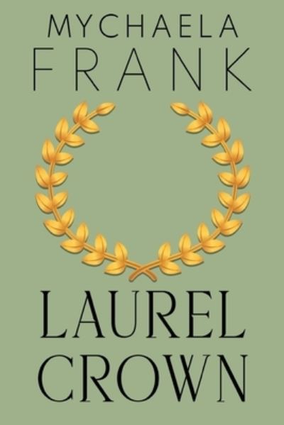 Laurel Crown - Mychaela Frank - Livros - Olympia Publishers - 9781804395004 - 30 de novembro de 2023