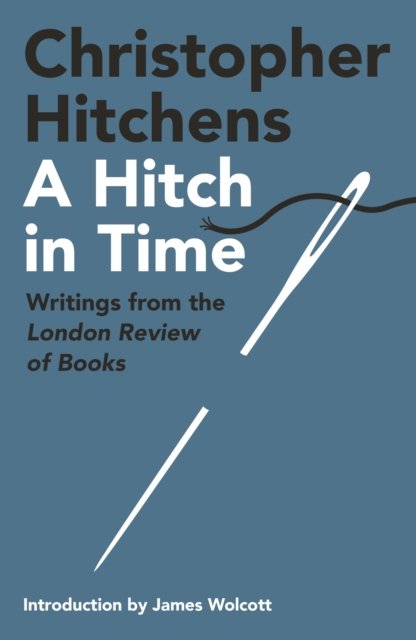Cover for Christopher Hitchens · A Hitch in Time: Writings from the London Review of Books (Inbunden Bok) [Main edition] (2021)
