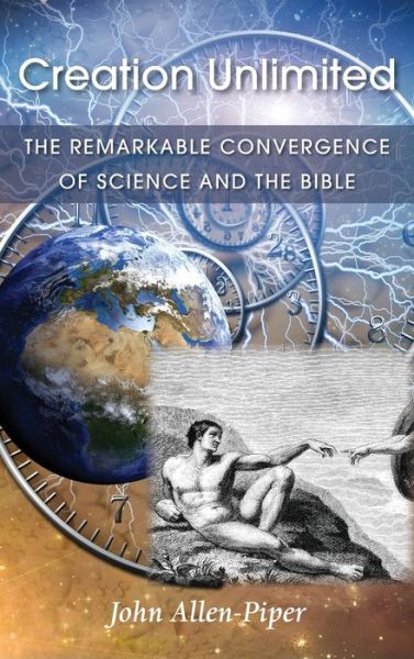 Cover for John Allen-Piper · Creation Unlimited: The Remarkable Convergence of Science and the Bible (Hardcover Book) (2020)