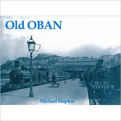 Old Oban - Michael Hopkin - Books - Stenlake Publishing - 9781840331004 - March 1, 2000