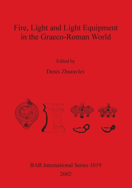 Cover for Denis Zhuravlev · Fire, Light and Light Equipment in the Graeco-Roman World (British Archaeological Reports (BAR) International) (Paperback Book) (2002)