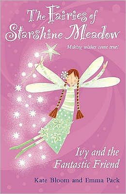 Cover for Kate Bloom · Ivy and the Fantastic Friend - Fairies of Starshine Meadow, Making Wishes Come True...! S. (Paperback Book) (2006)