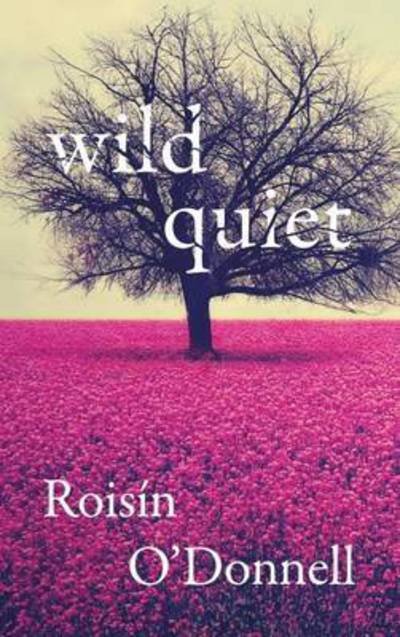 Cover for Roisin O'Donnell · Wild Quiet (Pocketbok) (2016)