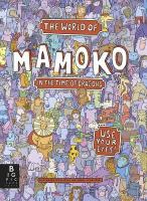 Cover for Mizielinski, Aleksandra and Daniel · The World of Mamoko: In the Time of Dragons (Gebundenes Buch) (2014)