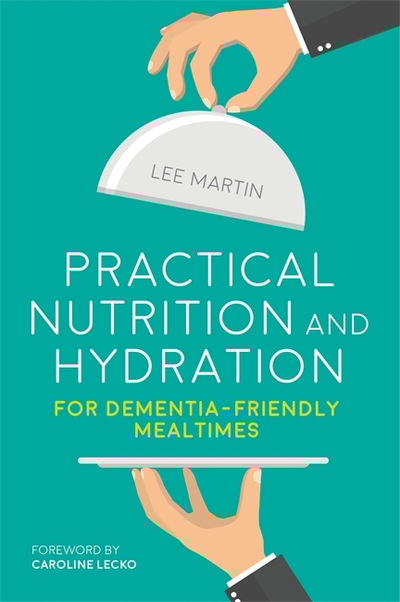 Cover for Lee Martin · Practical Nutrition and Hydration for Dementia-Friendly Mealtimes (Pocketbok) (2019)