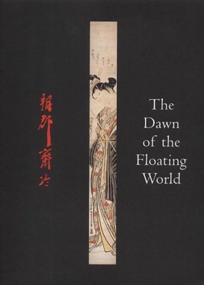 Cover for Timothy Clark · The Dawn of the Floating World 1650-1765: Early Ukiyo-e Treasures from the Museum of Fine Arts, Boston (Hardcover Book) (2001)