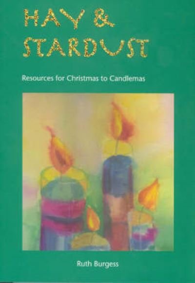 Cover for Ruth Burgess · Hay and Stardust: Resources for Christmas to Candlemas (Paperback Book) (2005)