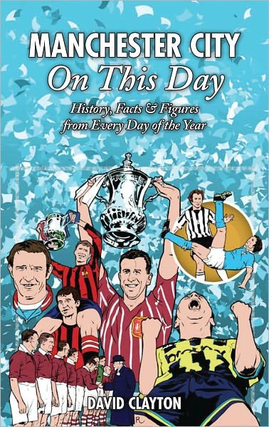 Cover for David Clayton · Manchester City On This Day: History, Facts &amp; Figures from Every Day of the Year - On This Day (Hardcover Book) (2011)