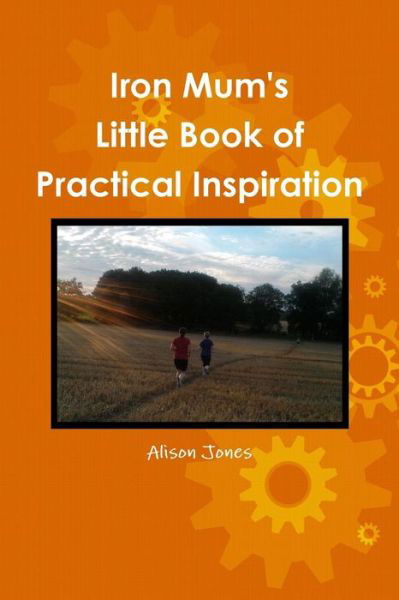Cover for Alison Jones · Iron Mum's Little Book of Practical Inspiration (Paperback Book) [2nd edition] (2012)