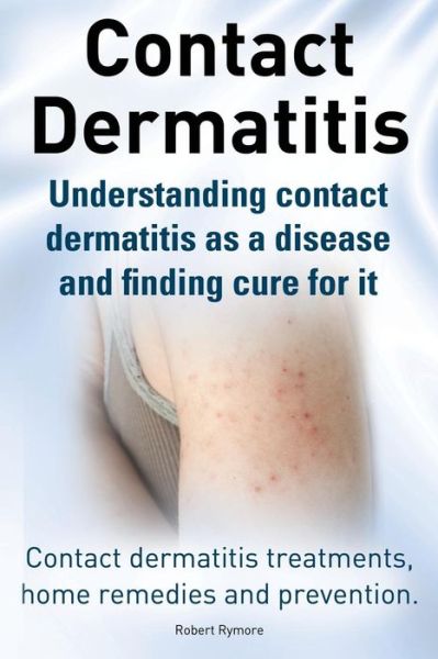 Robert Rymore · Contact Dermatitis. Contact Dermatitis Treatments, Home ...