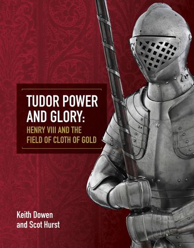 Cover for Keith Dowen · Tudor Power and Glory: Henry VIII and the Field of Cloth of Gold (Paperback Book) (2020)