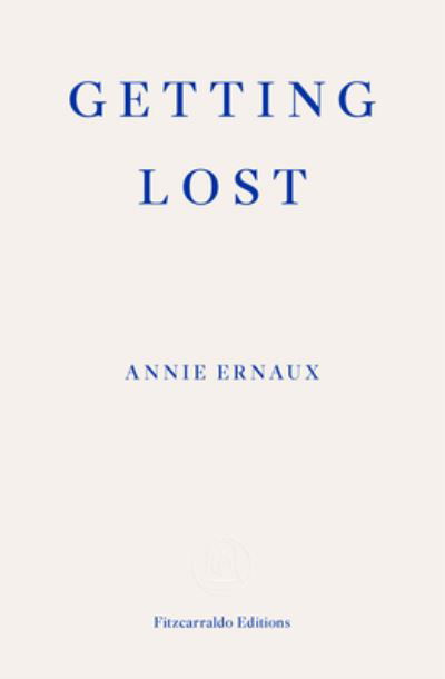 Getting Lost – WINNER OF THE 2022 NOBEL PRIZE IN LITERATURE - Annie Ernaux - Boeken - Fitzcarraldo Editions - 9781913097004 - 21 september 2022