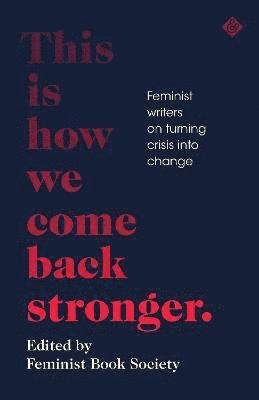 Cover for This Is How We Come Back Stronger: Feminist Writers On Turning Crisis Into Change (Pocketbok) (2021)
