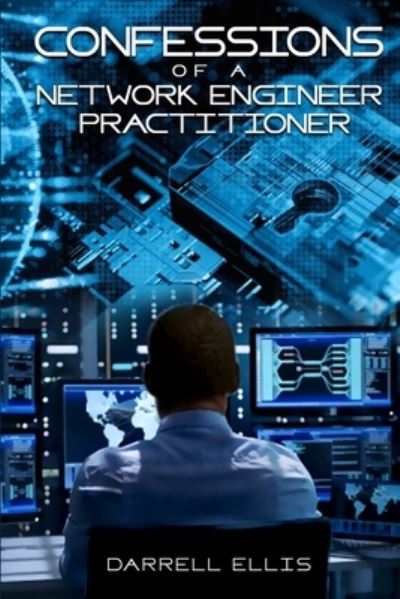 Cover for Darrell Ellis · Confessions of a Network Engineer Practitioner (Paperback Book) (2020)