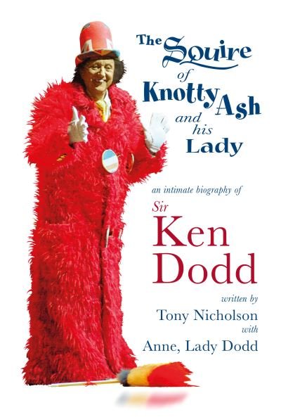 Cover for Tony Nicholson · The Squire of Knotty Ash and his Lady: An intimate biography of Sir Ken Dodd (Hardcover Book) (2021)