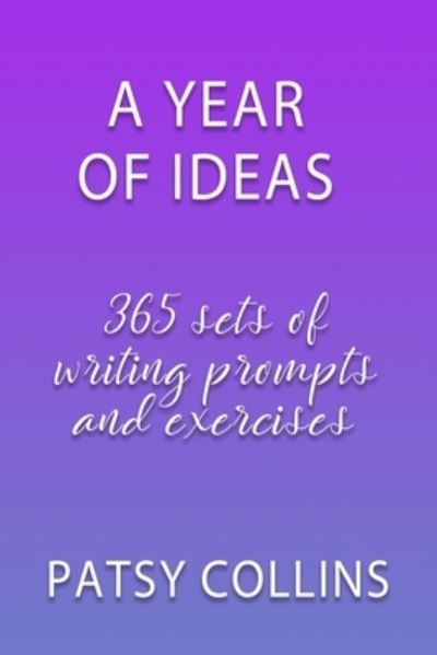 A Year Of Ideas - Patsy Collins - Books - Patsy Collins - 9781914339004 - February 13, 2021