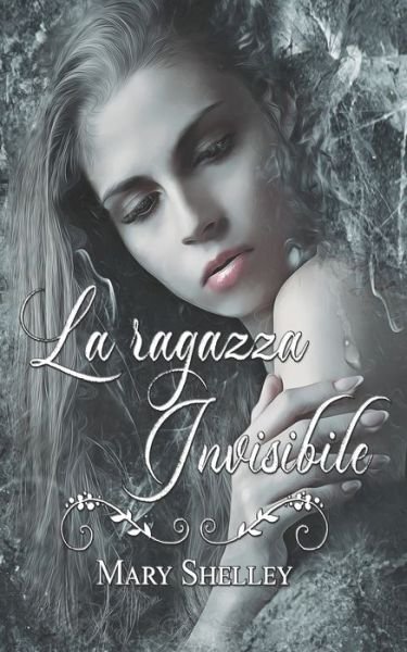Cover for Mary Shelley · La Ragazza Invisibile (Taschenbuch) (2021)