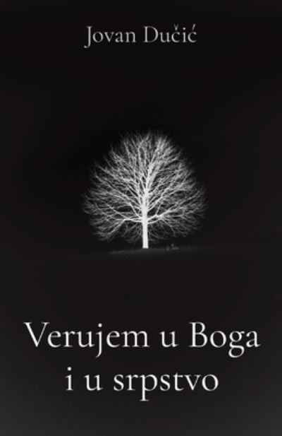 Cover for Jovan Ducic · Verujem u Boga i u srpstvo (Paperback Book) (2021)