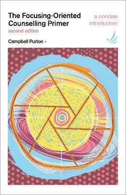 Cover for Campbell Purton · The Focusing-Oriented Counselling Primer (second edition): A concise introduction - The Primers in Counselling Series (Paperback Book) [2 Revised edition] (2021)