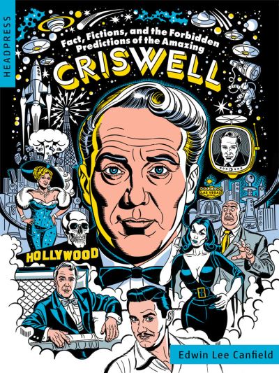 Fact, Fictions, and the Forbidden Predictions of the Amazing Criswell - Edwin Lee Canfield - Livros - Headpress - 9781915316004 - 2 de fevereiro de 2023