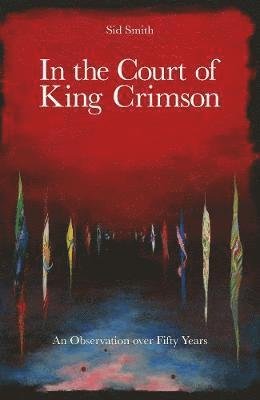 Cover for King Crimson / Sid Smith · In The Court Of King Crimson - An Observation Over 50 Years (Hardcover bog) [2 Revised edition] (2019)