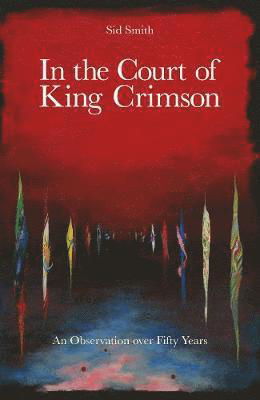 Cover for King Crimson / Sid Smith · In The Court Of King Crimson - An Observation Over 50 Years (Inbunden Bok) [2 Revised edition] (2019)