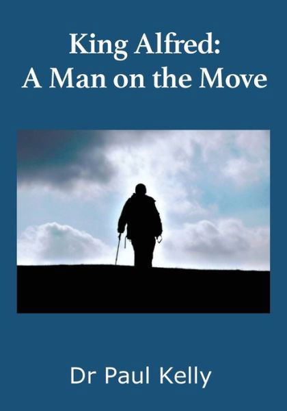 Cover for Paul Kelly · King Alfred: A Man on the Move (Paperback Bog) (2019)