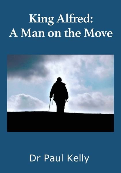 Cover for Paul Kelly · King Alfred: A Man on the Move (Pocketbok) (2019)