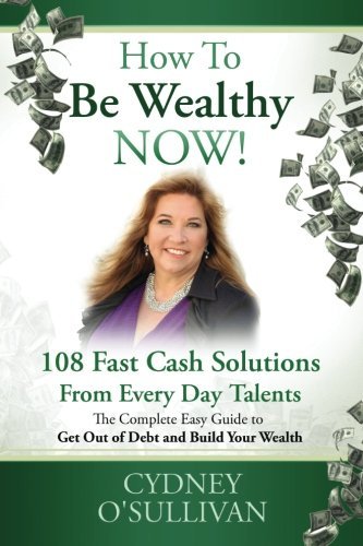 Cover for Cydney O'sullivan · How to Be Wealthy Now!: 108 Fast Cash Solutions (Taschenbuch) (2012)
