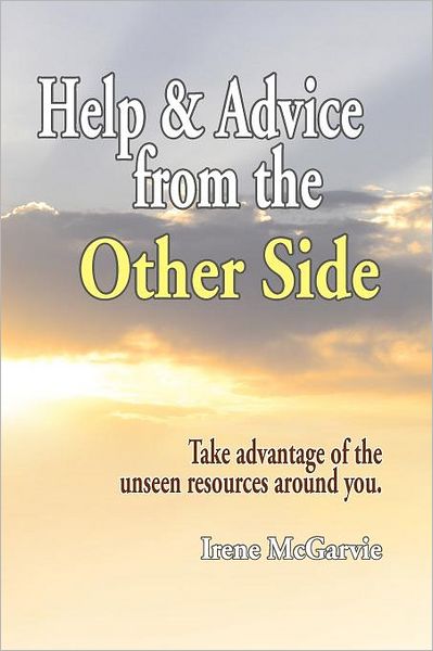 Cover for Irene Mcgarvie · Help and Advice from the Other Side: Take Advantage of the Unseen Resources Around You (Paperback Book) (2012)