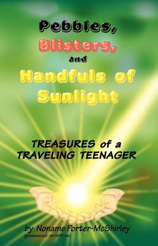Cover for Noname Porter-mcshirley · Pebbles, Blisters, and Handfuls of Sunlight: Treasures of a Traveling Teenager (Paperback Bog) (2010)