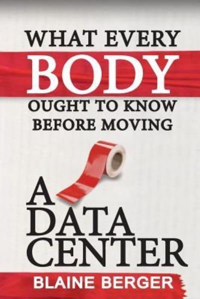 Cover for Blaine Berger · What Everybody Ought To Know Before Moving A Data Center (Paperback Book) (2015)