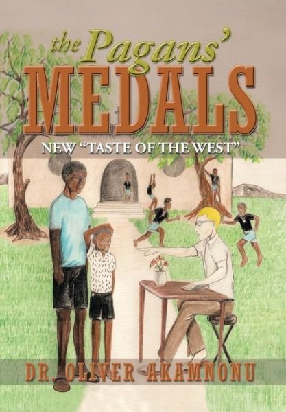 Cover for Dr Oliver Akamnonu · The Pagans' Medals: New Taste of the West (Gebundenes Buch) (2013)
