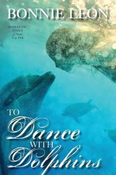 To Dance with Dolphins - Bonnie Leon - Książki - Whitefire Publishing - 9781941720004 - 1 sierpnia 2015