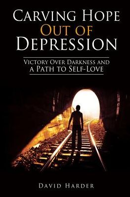 Cover for David Harder · Carving Hope out of Depression: Victory over Darkness and a Path to Self-love (Pocketbok) (2014)