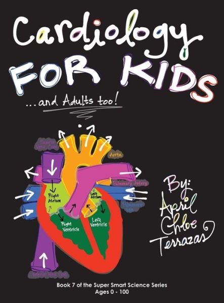 Cover for April Chloe Terrazas · Cardiology for Kids ...and Adults Too! (Hardcover bog) (2014)