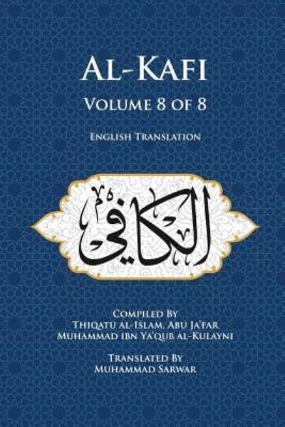 Cover for Abu Ja'far Muhammad Ibn Ya'qub Al-Kula · Al-Kafi, Volume 8 of 8 (Paperback Book) (2015)