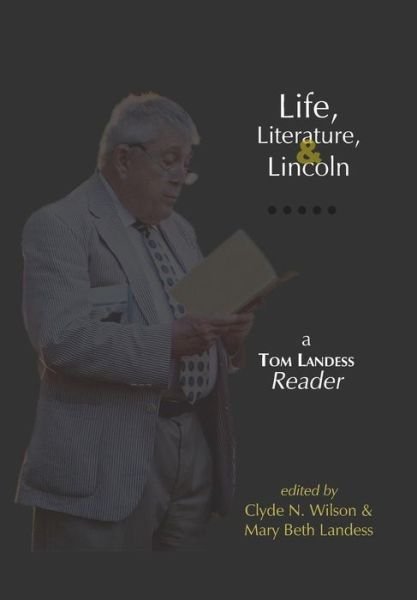 Cover for Thomas Hilditch Landess · Life, Literature, and Lincoln: a Tom Landess Reader (Hardcover Book) (2015)