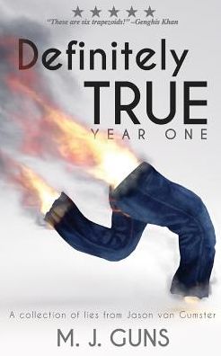 Cover for M J Guns · Definitely True: Year One: a Collection of Lies from Jason Van Gumster (Paperback Book) (2015)