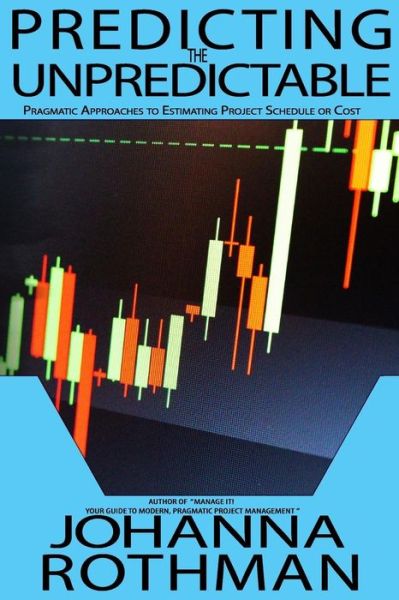 Cover for Johanna Rothman · Predicting the Unpredictable: Pragmatic Approaches to Estimating Cost or Schedule (Paperback Book) (2015)