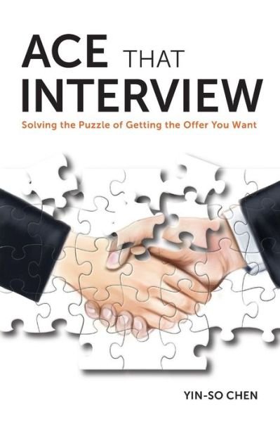Cover for Yin-so Chen · Ace That Interview: Solving the Puzzle of Getting the Offer You Want (Pocketbok) (2015)