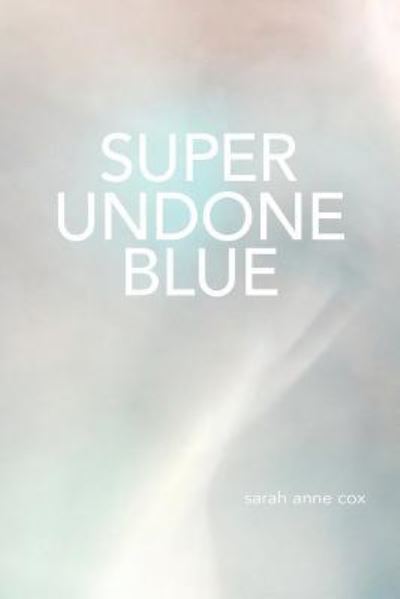 Cover for Sarah Anne Cox · Super Undone Blue (Paperback Book) (2016)