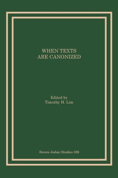 When Texts Are Canonized - Timothy H Lim - Books - Brown Judaic Studies - 9781946527004 - April 14, 2017