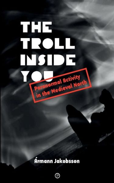 Cover for Ármann Jakobsson · The Troll Inside You : Paranormal Activity in the Medieval North (Taschenbuch) (2017)