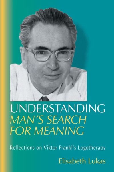 Cover for Elisabeth S Lukas · Understanding Man's Search for Meaning: Reflections on Viktor Frankl's Logotherapy - Viktor Frankl's Living Logotherapy (Paperback Book) (2019)