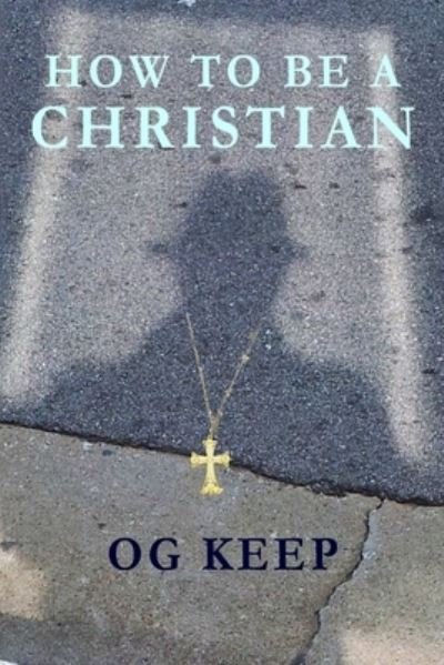 Cover for Og Keep · How To Be A Christian (Pocketbok) (2019)